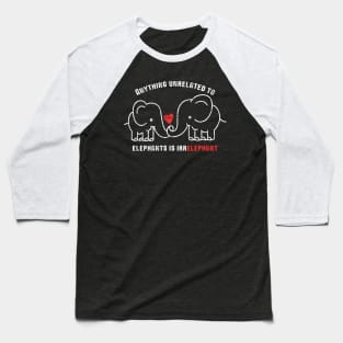 Anything Unrelated To Elephants is Irrelephant Baseball T-Shirt